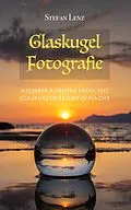 E-Book (epub) Glaskugel Fotografie (Fotografieren lernen, #3) von Stefan Lenz