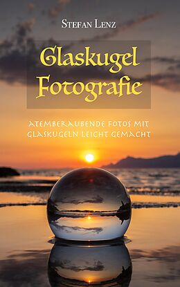 E-Book (epub) Glaskugel Fotografie (Fotografieren lernen, #3) von Stefan Lenz