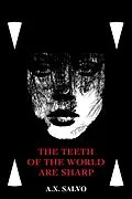 E-Book (epub) The Teeth Of The World Are Sharp von A. X. Salvo, B. B. Sunshine