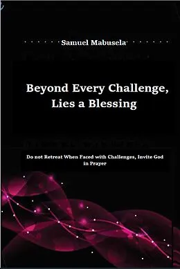 E-Book (epub) Beyond Every Challenge, Lies a Blessing von Samuel Mabusela