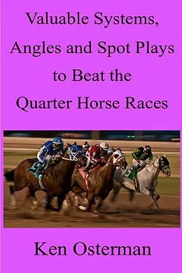 E-Book (epub) Valuable Systems, Angles and Spot Plays to Beat the Quarter Horse Races von Ken Osterman