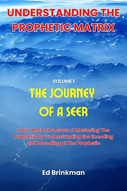 E-Book (epub) Understanding the Prophetic Matrix (The Journey of a Seer, #1) von Ed Brinkman