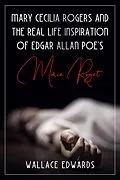 E-Book (epub) Mary Cecilia Rogers and the Real Life Inspiration of Edgar Allan Poe's Marie Roget (Murder and Mayhem, #5) von Wallace Edwards