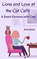 E-Book (epub) Lions and Love at the Cat Café von Kris Bock