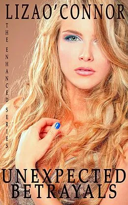 E-Book (epub) Unexpected Betrayals (The Enhanced Series, #1) von Liza O'Connor