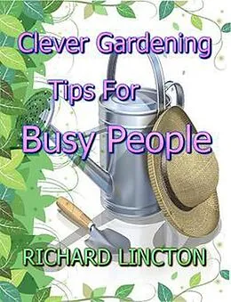 E-Book (epub) Clever Gardening Tips For Busy People von Richard Lincton