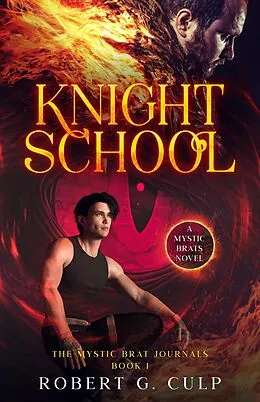 E-Book (epub) Knight School: A Mystic Brats Novel (The Mystic Brat Journals, #1) von Robert G. Culp