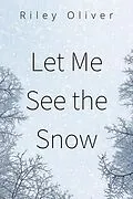 E-Book (epub) Let Me See the Snow von Riley Oliver