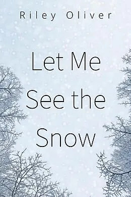 E-Book (epub) Let Me See the Snow von Riley Oliver