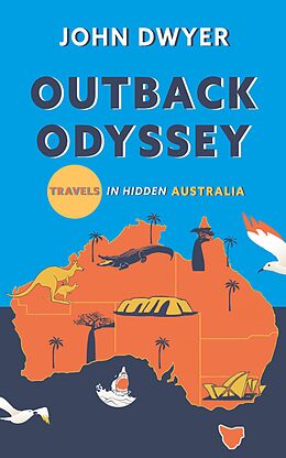 eBook (epub) Outback Odyssey: Travels in Hidden Australia (Round The World Travels, #2) de John Dwyer