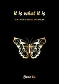E-Book (epub) It is what it is: Thoughts in prose and poetry von Bene Lu