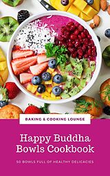 eBook (epub) Happy Buddha Bowls Cookbook: 50 Bowls Full Of Healthy Delicacies de Baking & Cooking Lounge