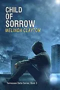 E-Book (epub) Child of Sorrow (Tennessee Delta Series, #3) von Melinda Clayton