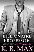 E-Book (epub) Her Billionaire Professor (Alphas & Innocents) von K. R. Max