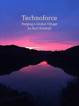 E-Book (epub) Technoforce: Forging a Global Village von Karl Kimball