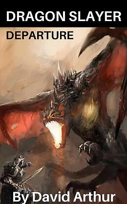 E-Book (epub) Dragon Slayer: Departure (Dragon Slayer: The Infinity Crystals, #2) von David Arthur