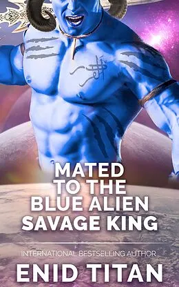 E-Book (epub) Mated To The Blue Alien Savage King (Blue Alien Romance Series: The Clans of Antarea, #3) von Enid Titan