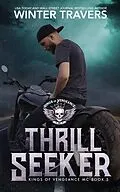 E-Book (epub) Thrill Seeker (Kings of Vengeance, #5) von Winter Travers
