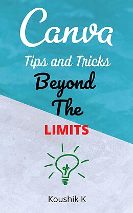 E-Book (epub) Canva Tips and Tricks Beyond The Limits von Koushik K
