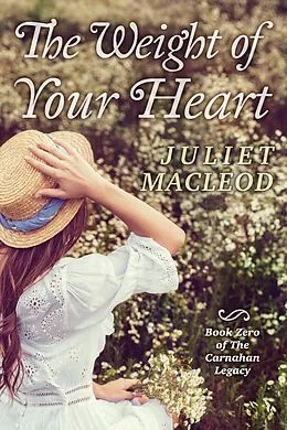 E-Book (epub) The Weight of Your Heart (The Carnahan Legacy) von Juliet MacLeod