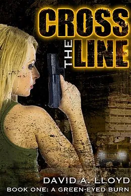 E-Book (epub) Cross The Line Book 1: "A Green-Eyed Burn" von David A. Lloyd