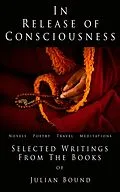 E-Book (epub) In Release of Consciousness (A Collection of Writings by Julian Bound) von Julian Bound