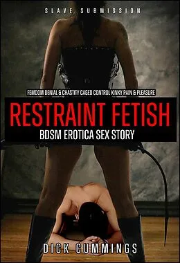 E-Book (epub) Femdom Denial & Chastity Caged Control Kinky Pain & Pleasure Restraint Fetish BDSM Erotica Sex Story (Slave Submission, #1) von Dick Cummings