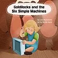 E-Book (epub) Goldilocks and the Six Simple Machines (science folktales, #3) von Lois Wickstrom