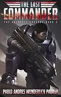 E-Book (epub) The Last Commander (The Galactic Crusade Trilogy, #2) von Pablo Andrés Wunderlich Padilla