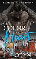 E-Book (epub) Colors of the Heart (Fake It Till You Make It, #5) von L. Loryn