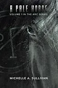 E-Book (epub) A Pale Horse (The ARC Series, #1) von Michelle A. Sullivan