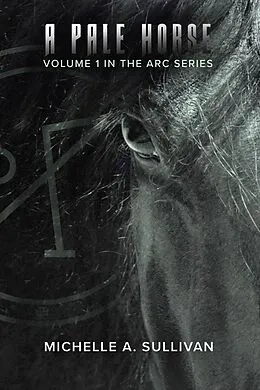 E-Book (epub) A Pale Horse (The ARC Series, #1) von Michelle A. Sullivan