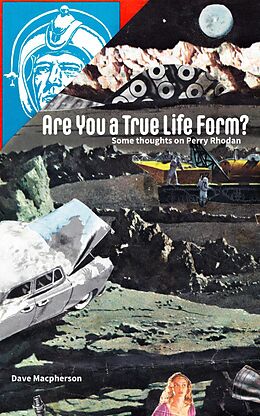 E-Book (epub) Are You a True Life Form?: Some Thoughts on Perry Rhodan von David Macpherson