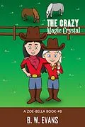 E-Book (epub) The Crazy Magic Crystal (A ZOE BELLA BOOK -- BOOK#8) von B. W. Evans