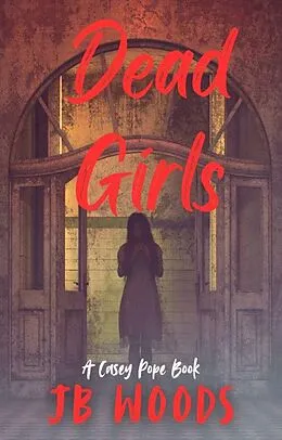 E-Book (epub) Dead Girls (Casey Pope Series, #1) von Jb Woods