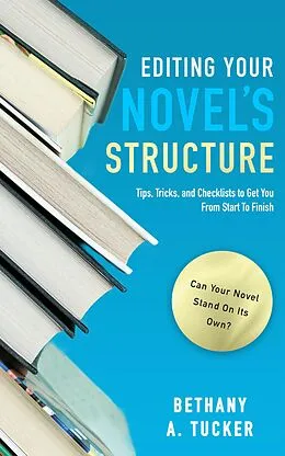 E-Book (epub) Editing Your Novel's Structure: Tips, Tricks, and Checklists to Get You From Start to Finish von Bethany A. Tucker