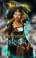 E-Book (epub) Clockwork Dragon von Kaye Draper