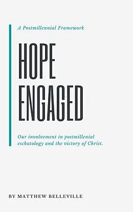 E-Book (epub) Hope Engaged: A Postmillennial Framework von Matthew Belleville