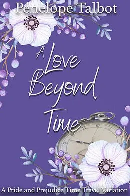 E-Book (epub) A Love Beyond Time: A Pride and Prejudice Time Travel Variation von Penelope Talbot