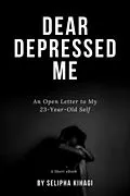 E-Book (epub) Dear Depressed Me: An Open Letter to My 23-Year-Old Self von Selipha Kihagi