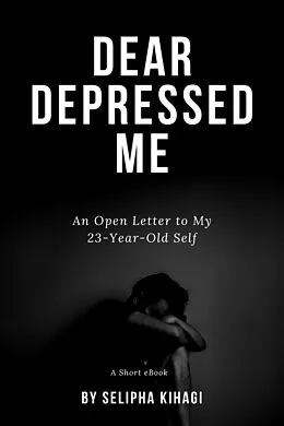 E-Book (epub) Dear Depressed Me: An Open Letter to My 23-Year-Old Self von Selipha Kihagi