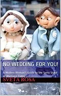 E-Book (epub) No Wedding For You! A Modern Woman's Guide to the Sorry State of Marriage Today von Sveta Rosa