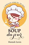 E-Book (epub) Soup du Jour (Cookbook du Jour, #1) von Hannah Lewis