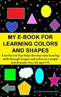 E-Book (epub) My E-Book For Learning Colors And Shapes: A Useful Tool That Helps Develop Early Learning Skills Through Images And Colors In A Simple And Dynamic Way, For Ages 1-5. (My learning e-book, #1) von Victoria Panezo Ortiz