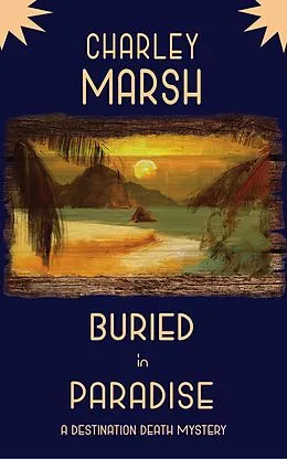 E-Book (epub) Buried in Paradise: A Destination Death Mystery von Charley Marsh