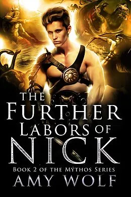 E-Book (epub) The Further Labors of Nick (The Mythos Series, #2) von Amy Wolf