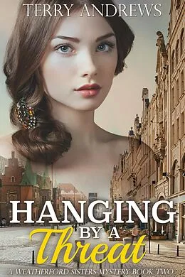 E-Book (epub) Hanging by a Threat (Weatherford Sisters Mystery, #2) von Terry Andrews