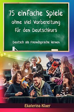 E-Book (epub) 75 einfache Spiele ohne viel Vorbereitung für den Deutschkurs (Deutsch als Fremdsprache, #1) von Ekaterina Klaer