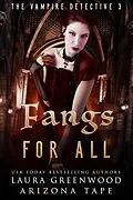 E-Book (epub) Fangs For All (The Vampire Detective, #3) von Laura Greenwood, Arizona Tape