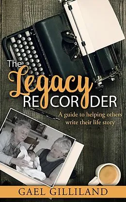 E-Book (epub) The Legacy Recorder Community Guide: A guide to helping others write their life story von Gael Gilliland